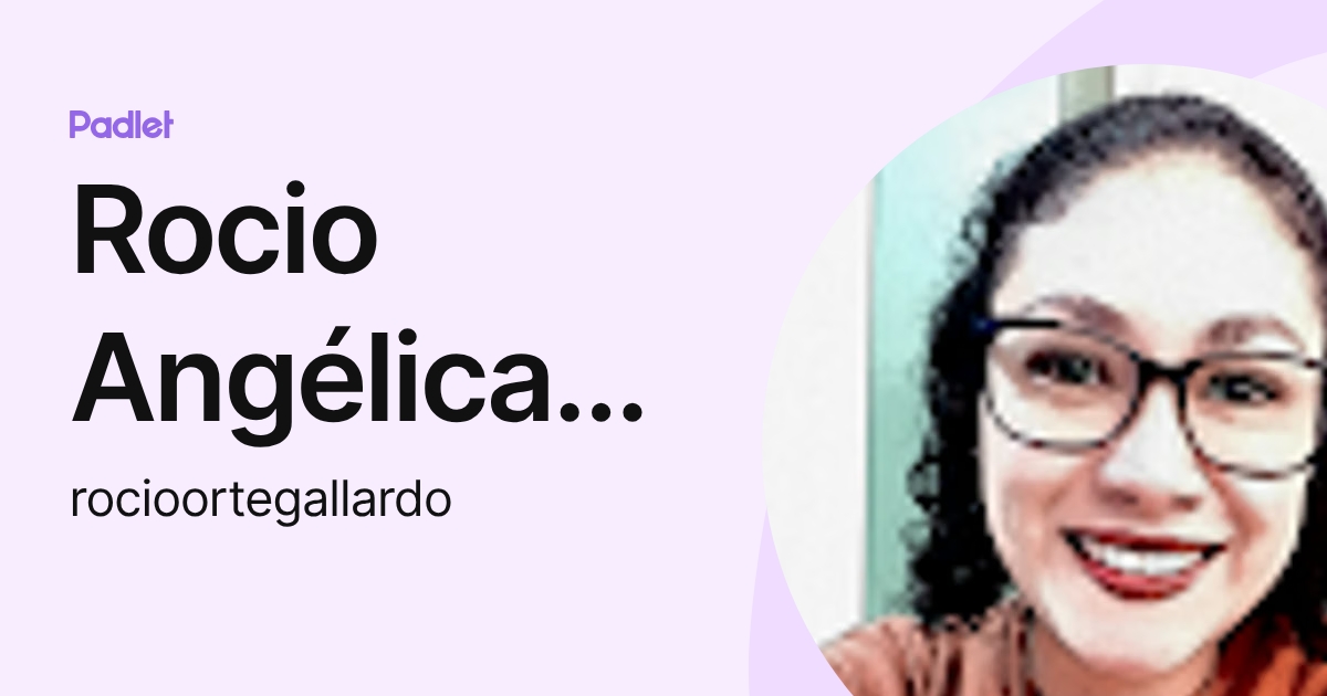 Rocio Angélica Ortega Gallardo (rocioortegallardo) profile | Padlet