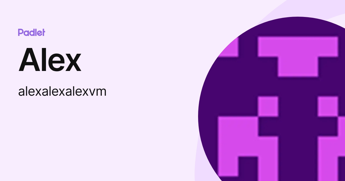Alex (alexalexalexvm) profile | Padlet