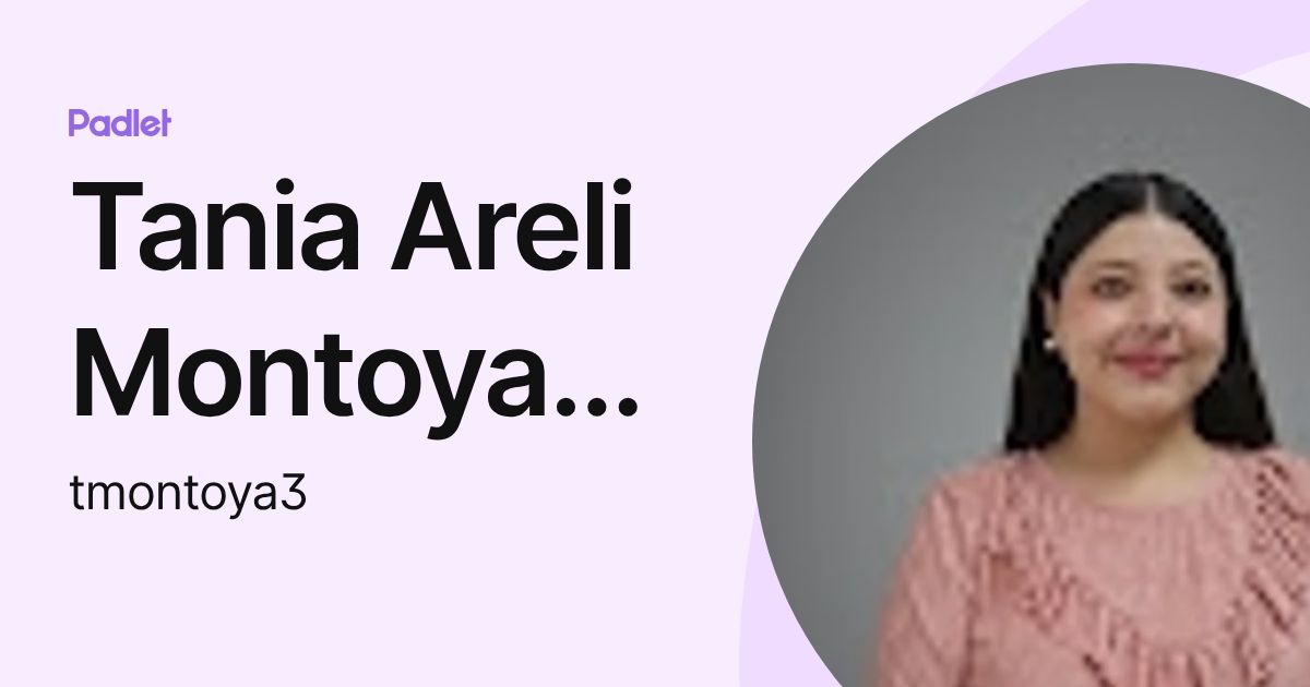 Tania Areli Montoya Ibarra (tmontoya3) profile | Padlet