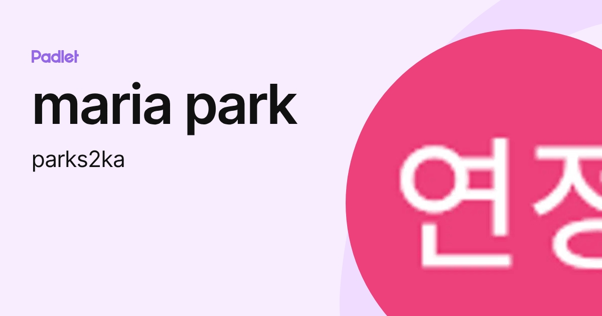 maria park (parks2ka) profile | Padlet
