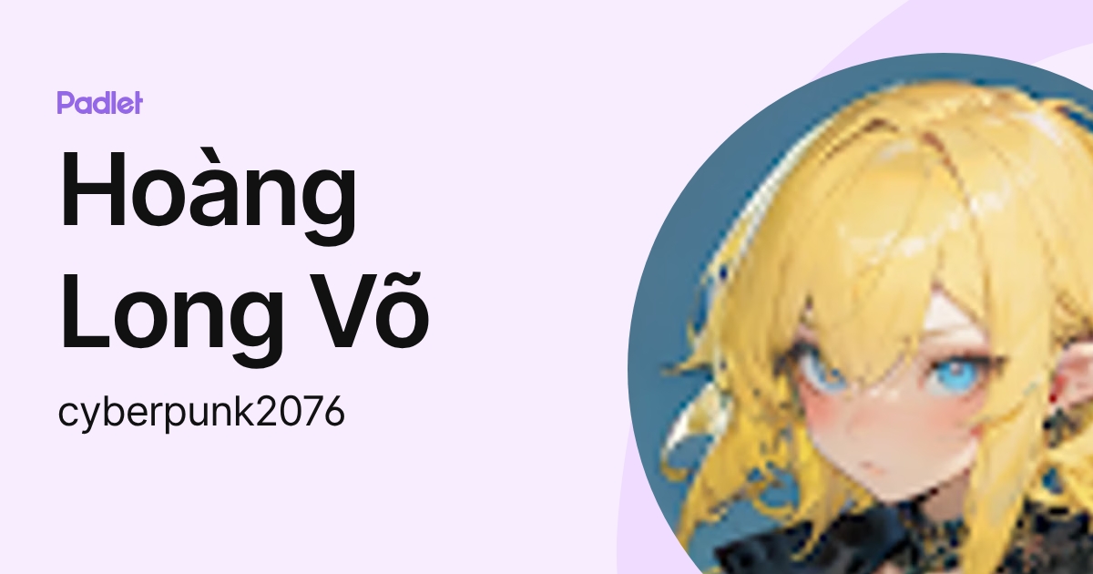 Hoàng Long Võ (cyberpunk2076) profile | Padlet