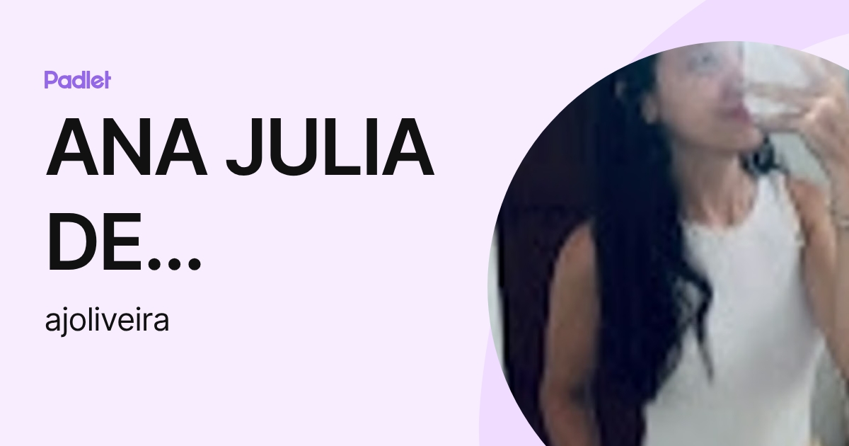 ANA JULIA DE OLIVEIRA (ajoliveira) profile | Padlet