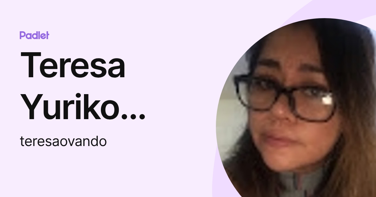 Teresa Yuriko Ovando Rocha (teresaovando) profile | Padlet
