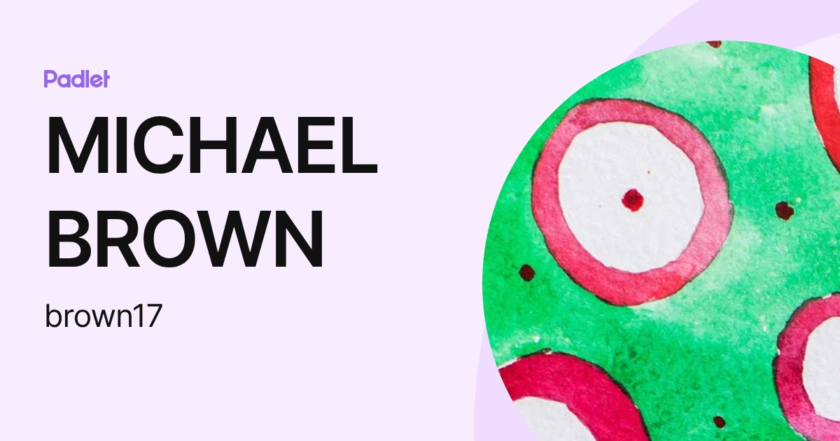 MICHAEL BROWN (brown17) profile | Padlet
