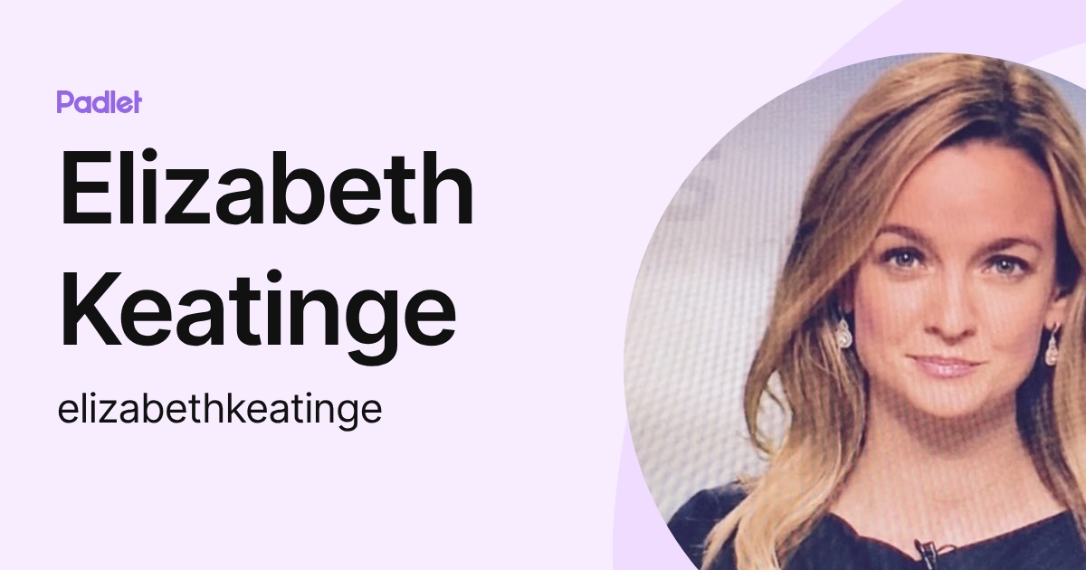 Elizabeth Keatinge (elizabethkeatinge) profile | Padlet