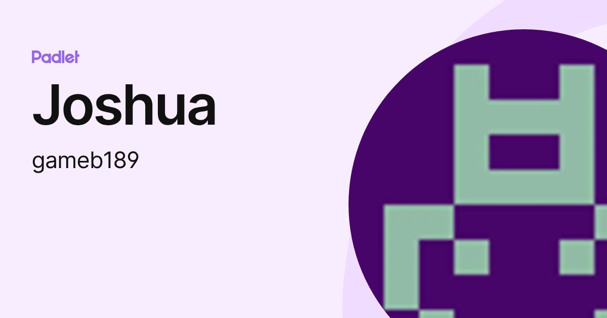 Joshua (gameb189) profile | Padlet