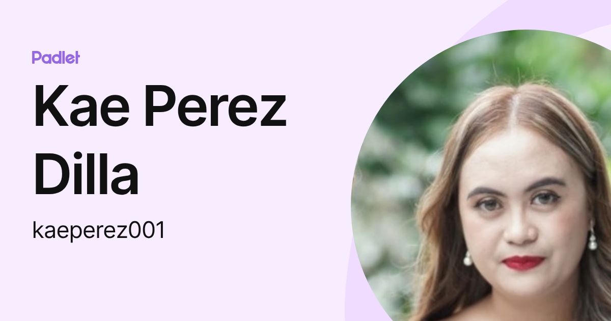 Kae Perez Dilla (kaeperez001) profile | Padlet