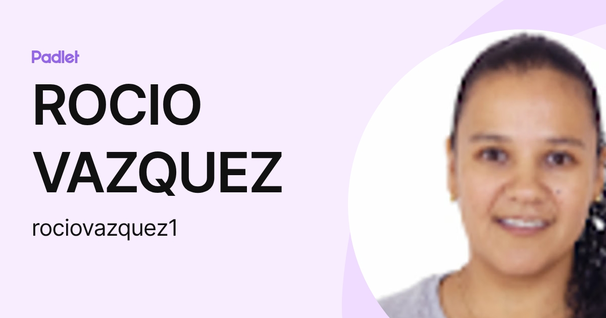 ROCIO VAZQUEZ (rociovazquez1) profile | Padlet