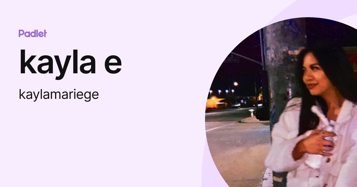 kayla e (kaylamariege) profile | Padlet