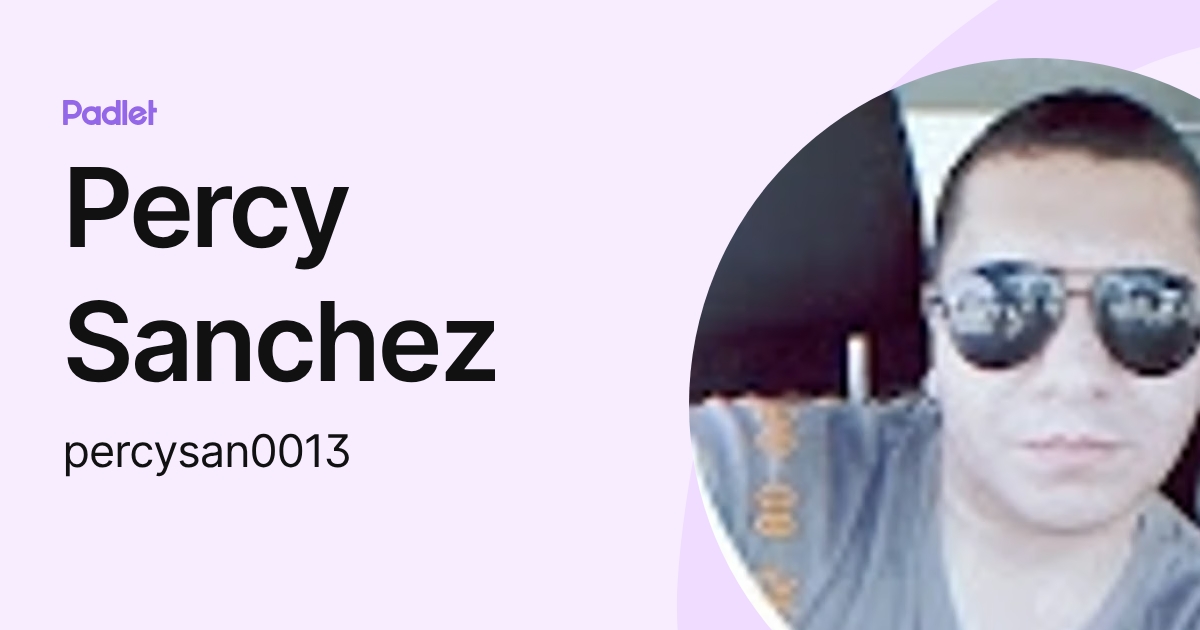 Percy Sanchez (percysan0013) profile | Padlet