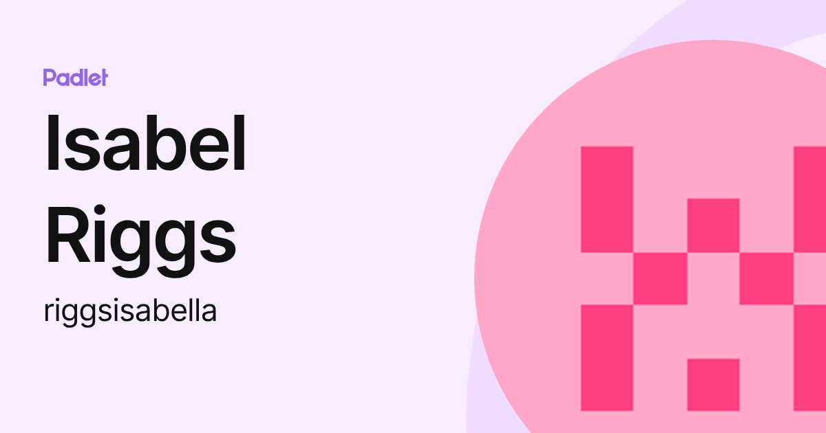 Isabel Riggs (riggsisabella) profile | Padlet