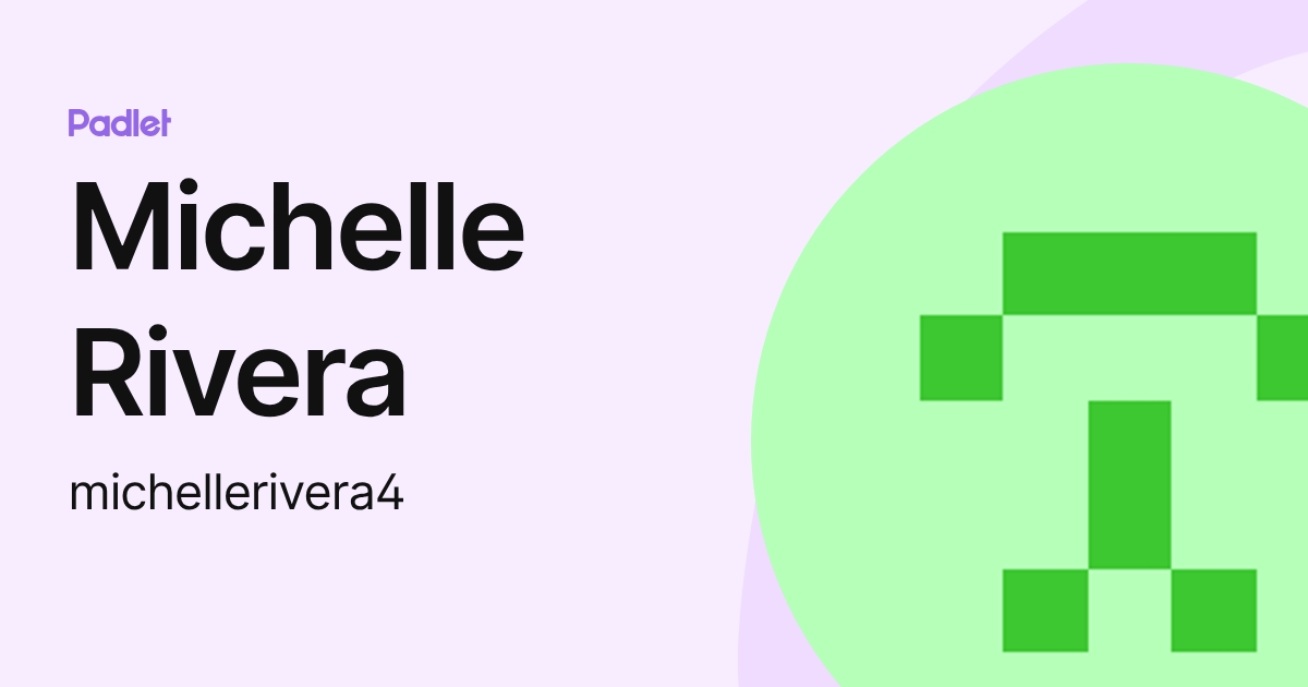 Michelle Rivera (michellerivera4) profile | Padlet