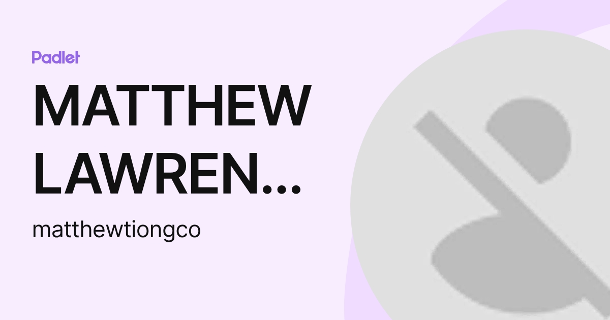 MATTHEW LAWRENCE TIONGCO (matthewtiongco) profile | Padlet