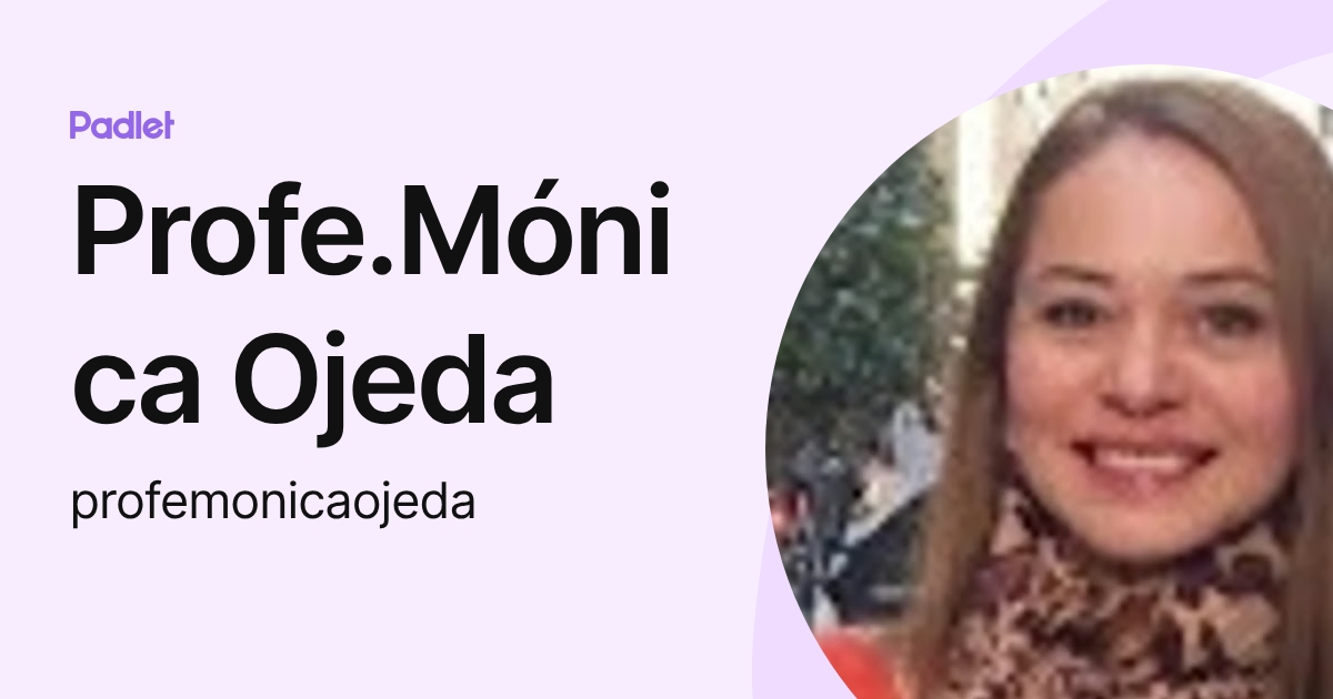 Profe.Mónica Ojeda (profemonicaojeda) profile | Padlet