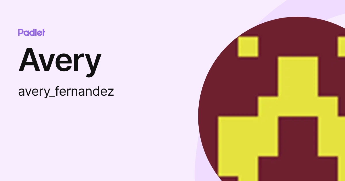 Avery (avery_fernandez) profile | Padlet
