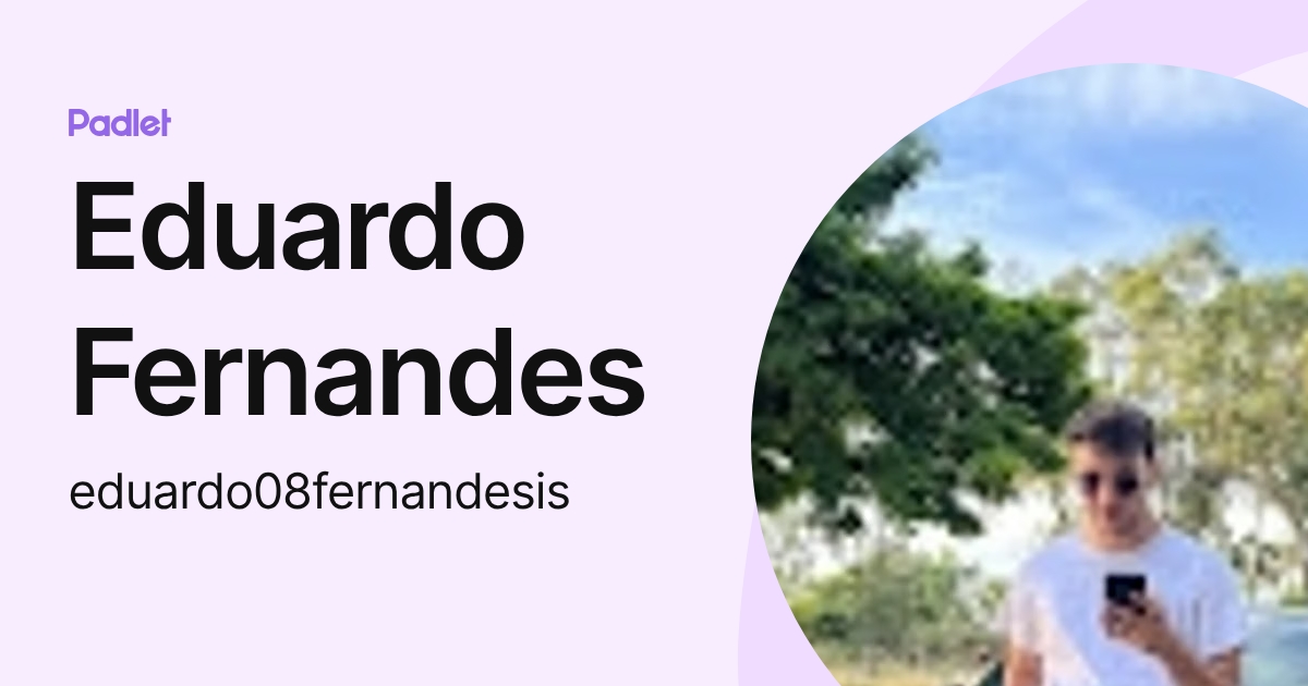 Eduardo Fernandes (eduardo08fernandesis) profile | Padlet