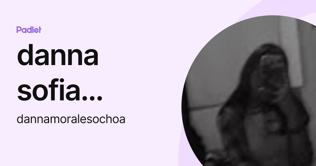 Danna Sofia Morales Ochoa Dannamoralesochoa Profile Padlet
