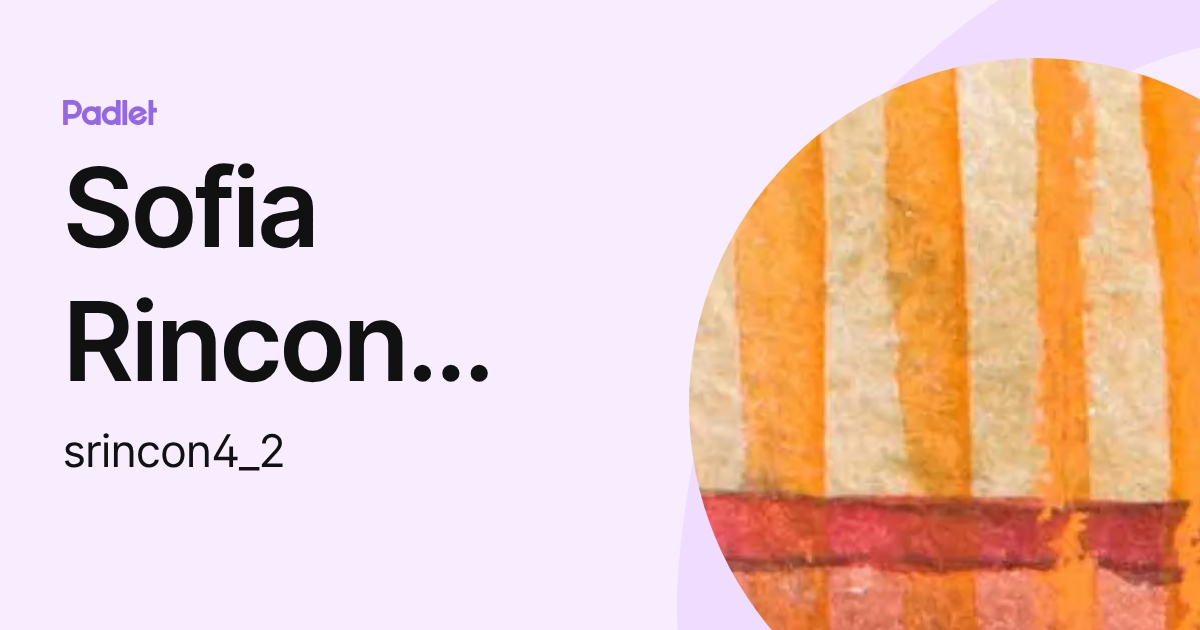 Sofia Rincon Vega (srincon4_2) profile | Padlet