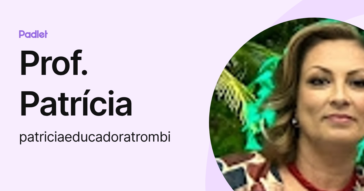 Prof. Patrícia (patriciaeducadoratrombi) profile | Padlet