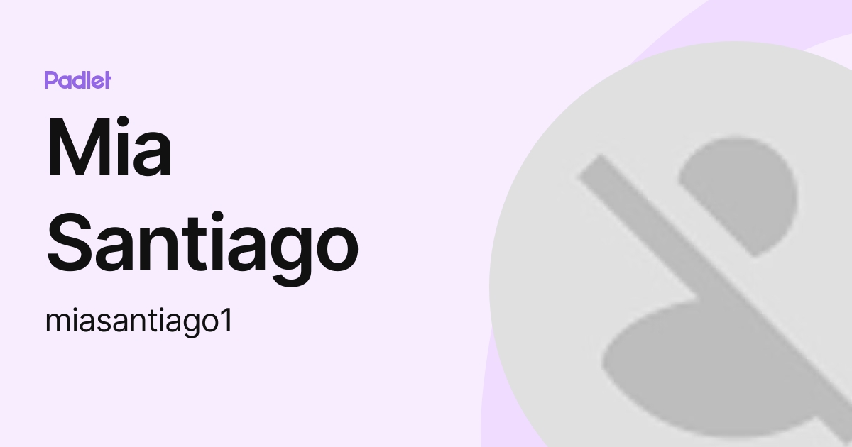 Mia Santiago (miasantiago1) profile Padlet