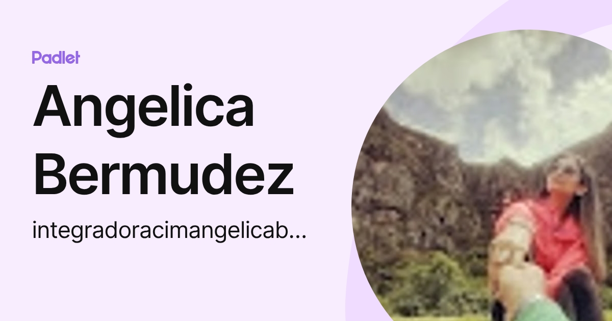 Angelica Bermudez (integradoracimangelicabermudez) profile | Padlet