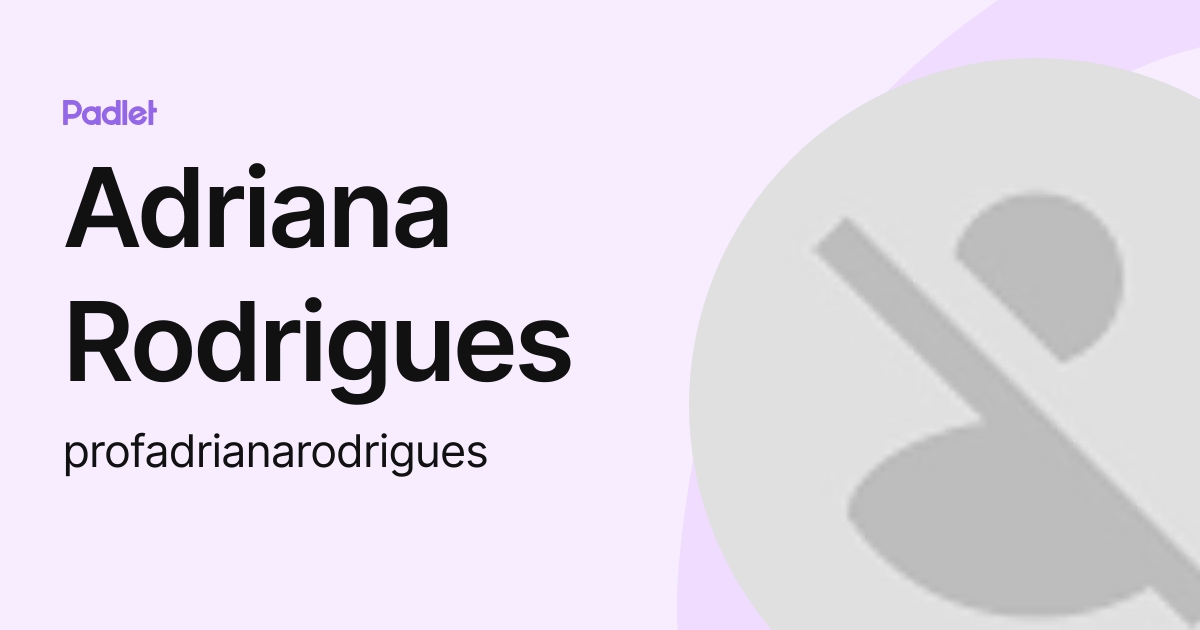 Adriana Rodrigues (profadrianarodrigues) profile | Padlet