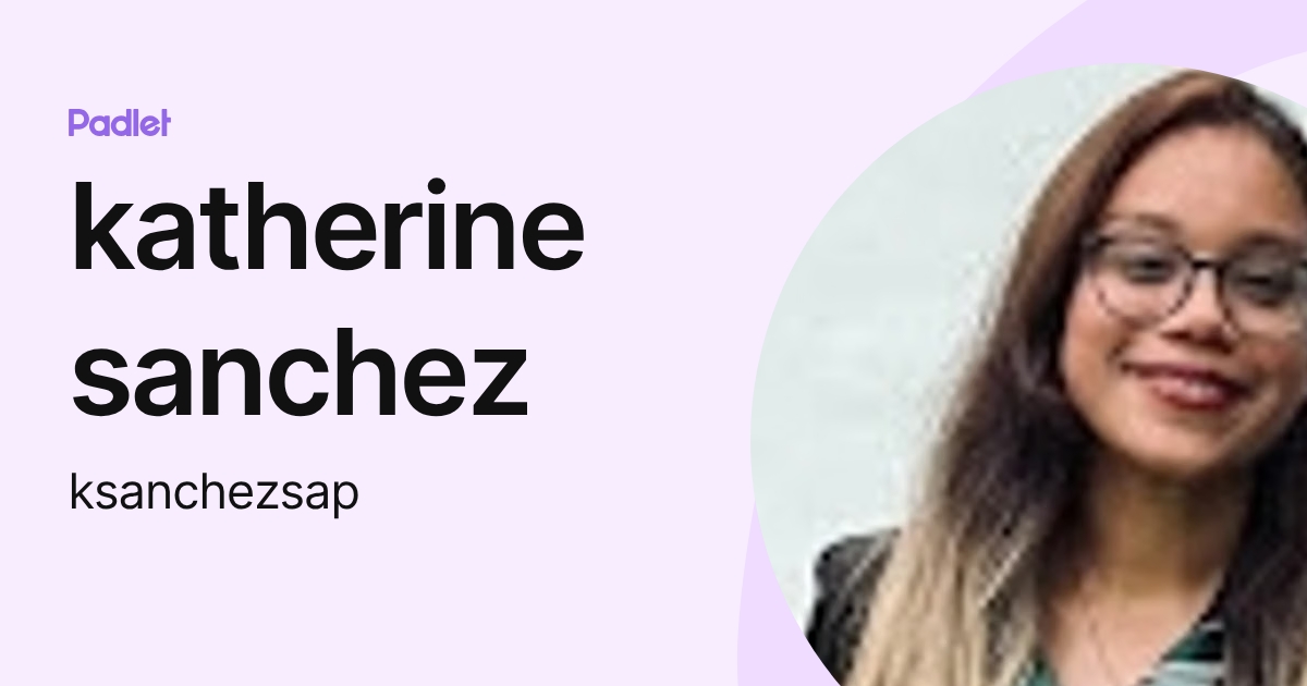 katherine sanchez (ksanchezsap) profile | Padlet