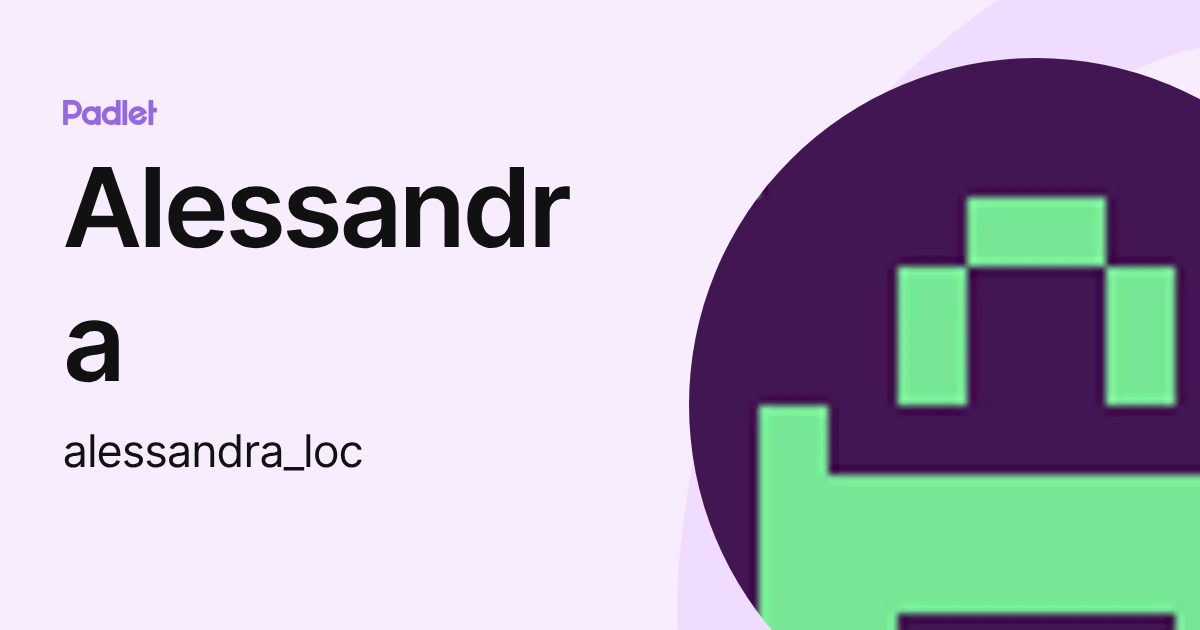 Alessandra (alessandra_loc) profile | Padlet