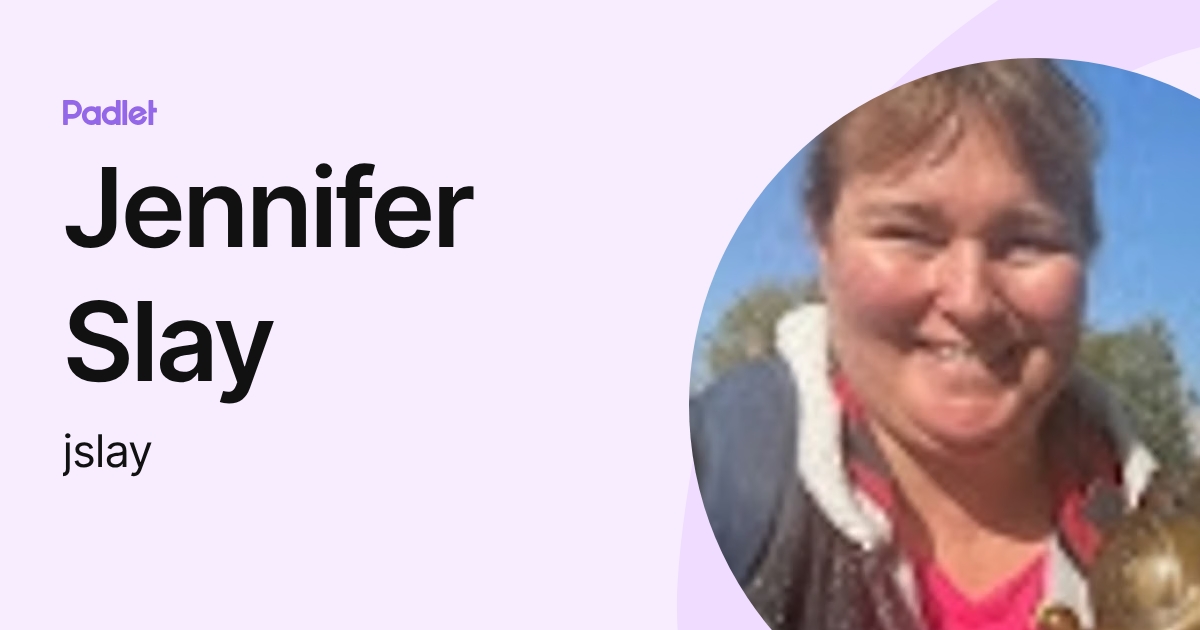 Jennifer Slay (jslay) profile | Padlet