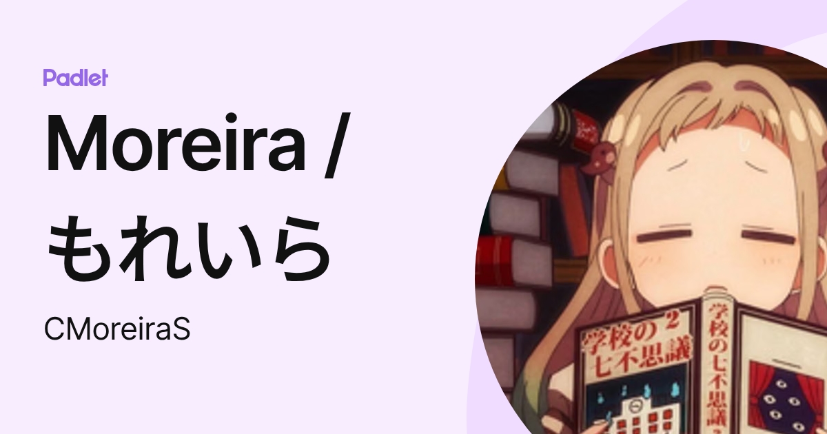 Moreira / もれいら (CMoreiraS) profile | Padlet