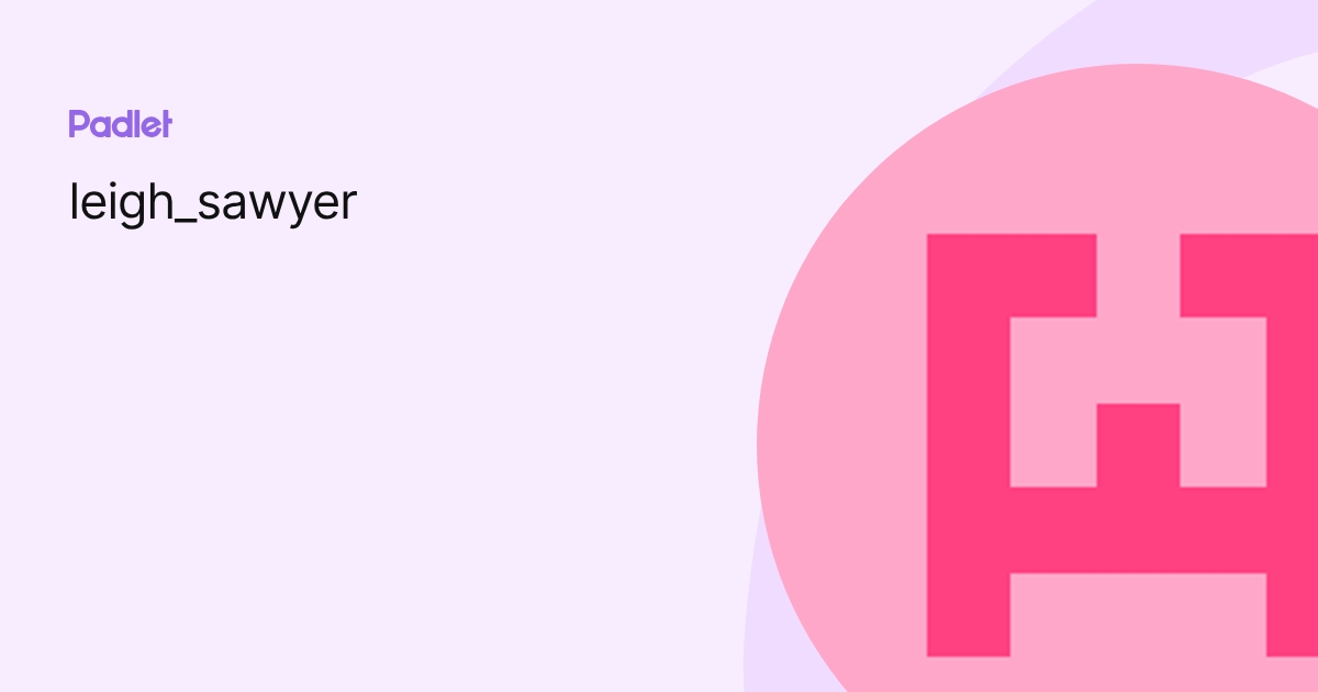 leigh_sawyer profile | Padlet