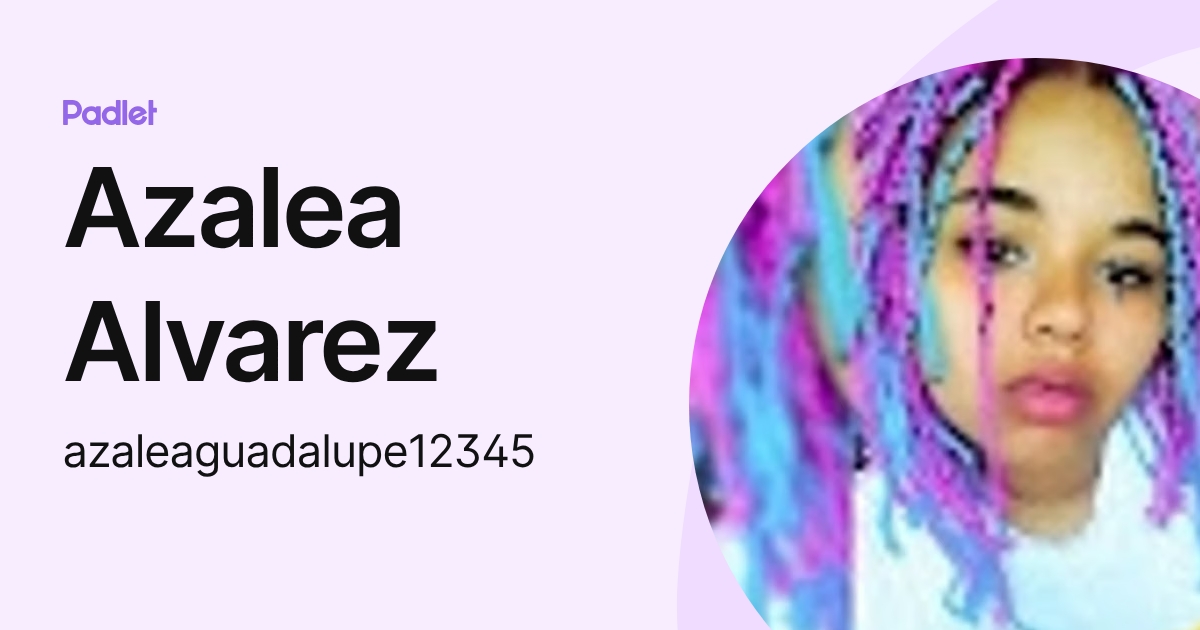 Azalea Alvarez (azaleaguadalupe12345) profile | Padlet