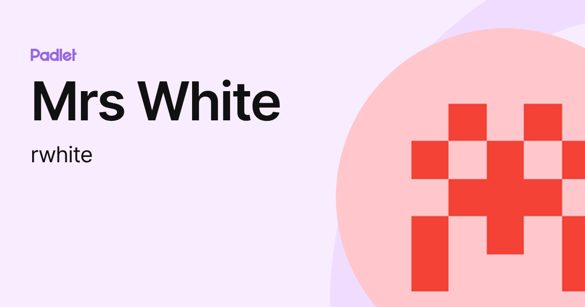 Mrs White (rwhite) profile | Padlet