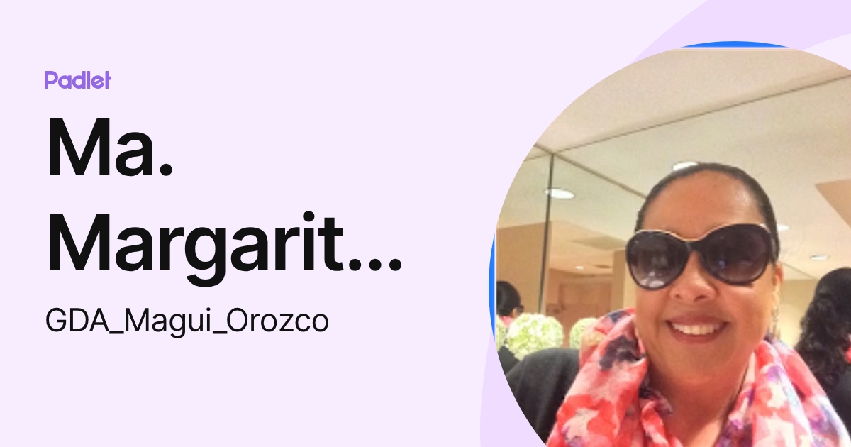 Ma. Margarita Orozco Gómez (GDA_Magui_Orozco) profile | Padlet