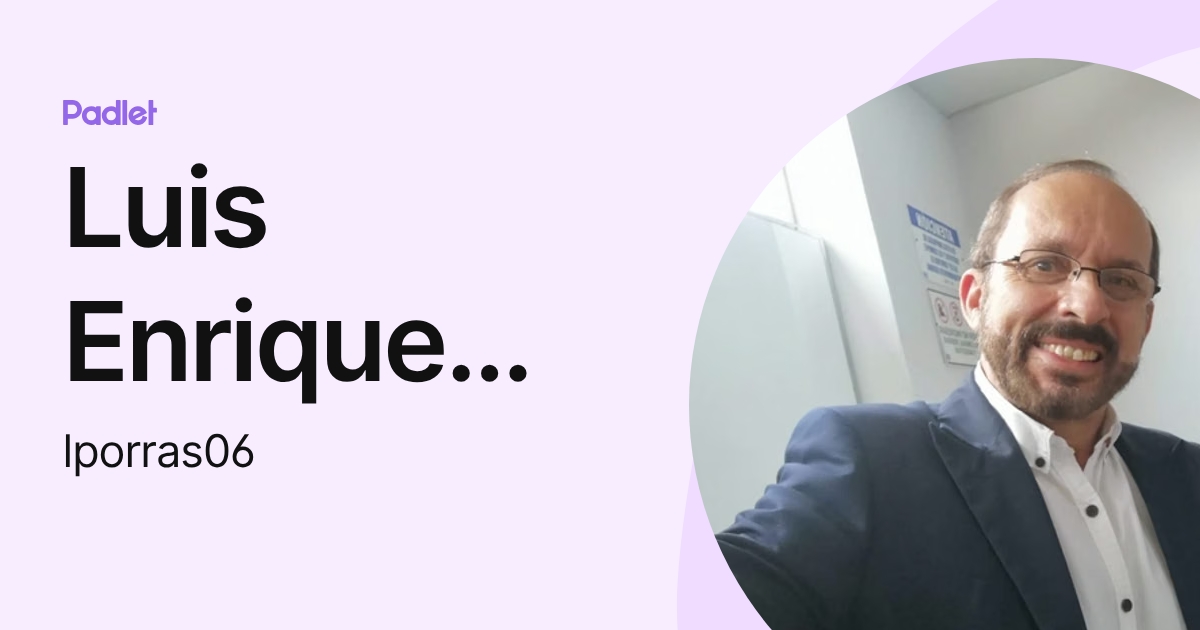 Luis Enrique Porras (lporras06) profile | Padlet