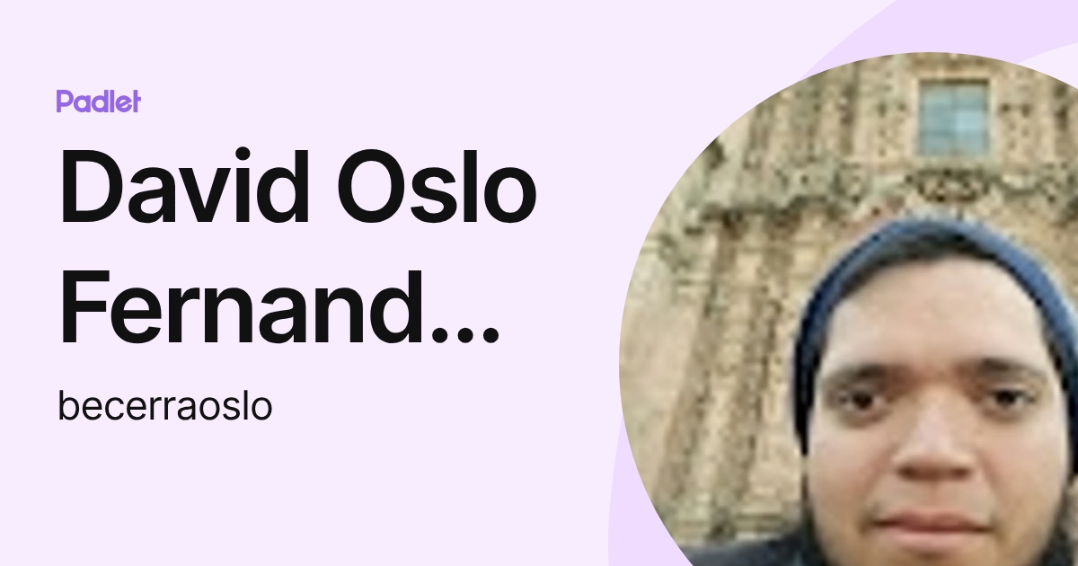 David Oslo Fernando Becerra González (becerraoslo) profile | Padlet