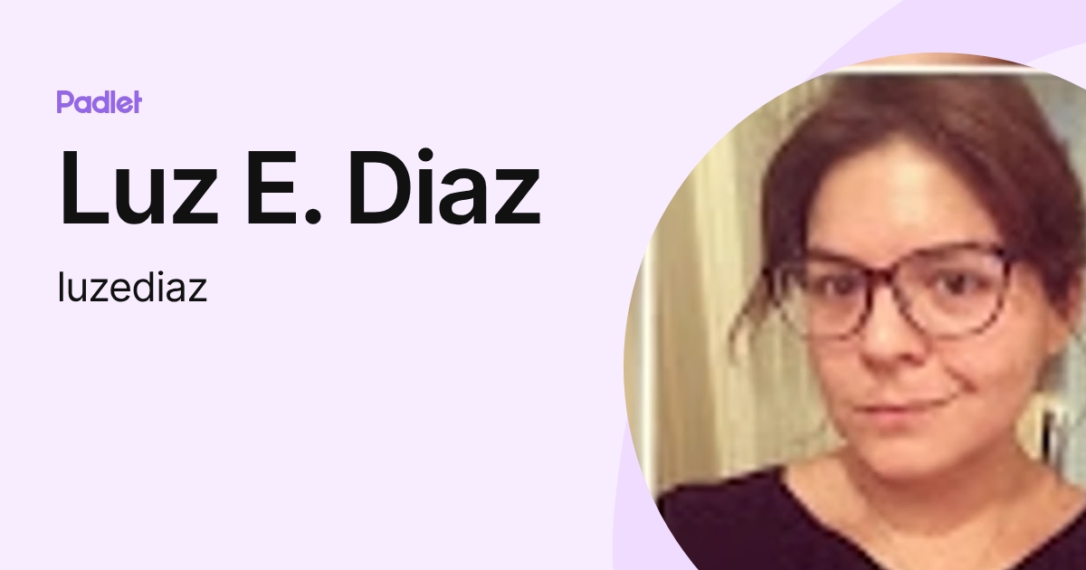 Luz E. Diaz (luzediaz) profile | Padlet