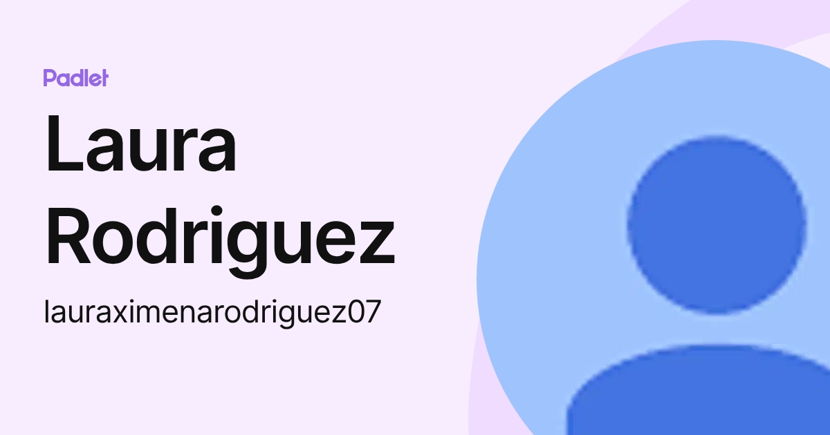 Laura Rodriguez (lauraximenarodriguez07) profile | Padlet