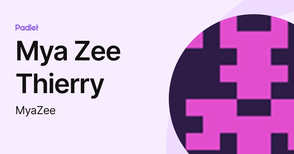 Mya Zee Thierry (MyaZee) profile | Padlet