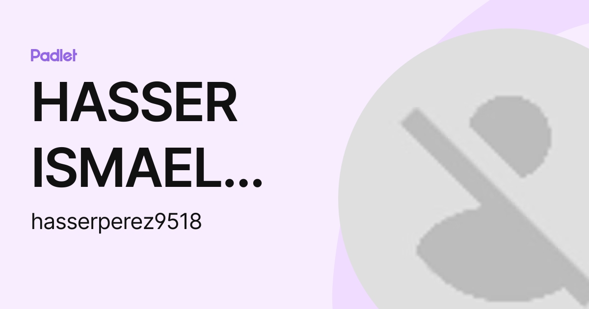 HASSER ISMAEL PEREZ RIZO (hasserperez9518) profile | Padlet