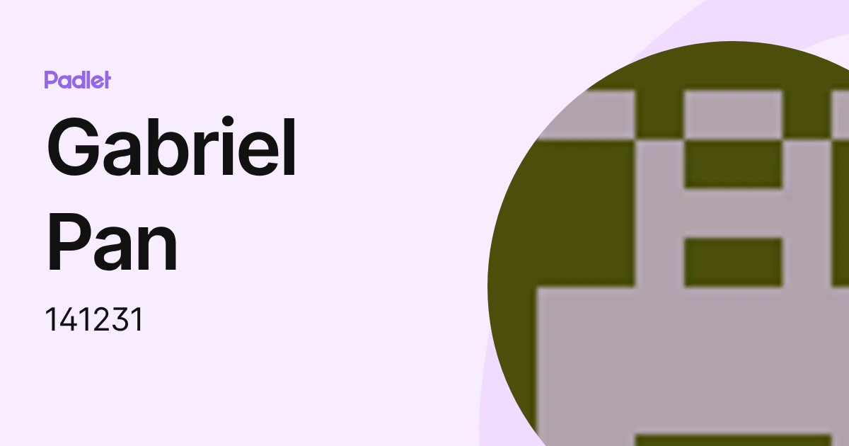 Gabriel Pan (141231) profile | Padlet