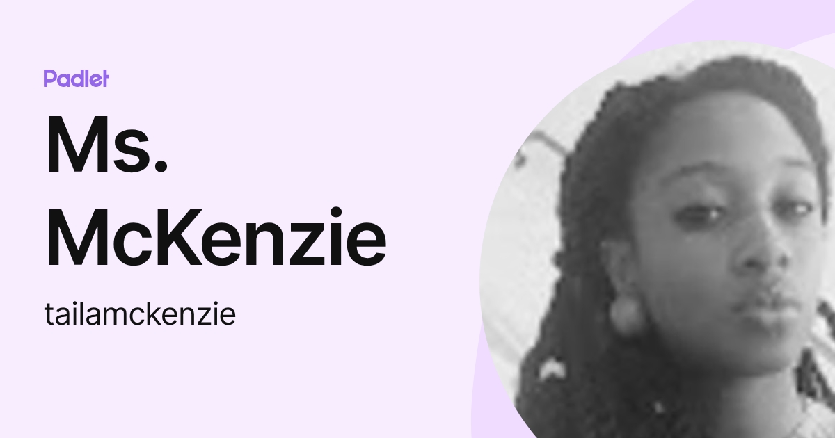Ms. McKenzie (tailamckenzie) profile | Padlet