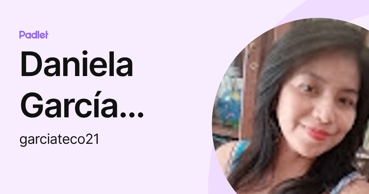 Daniela García Teco (garciateco21) profile | Padlet
