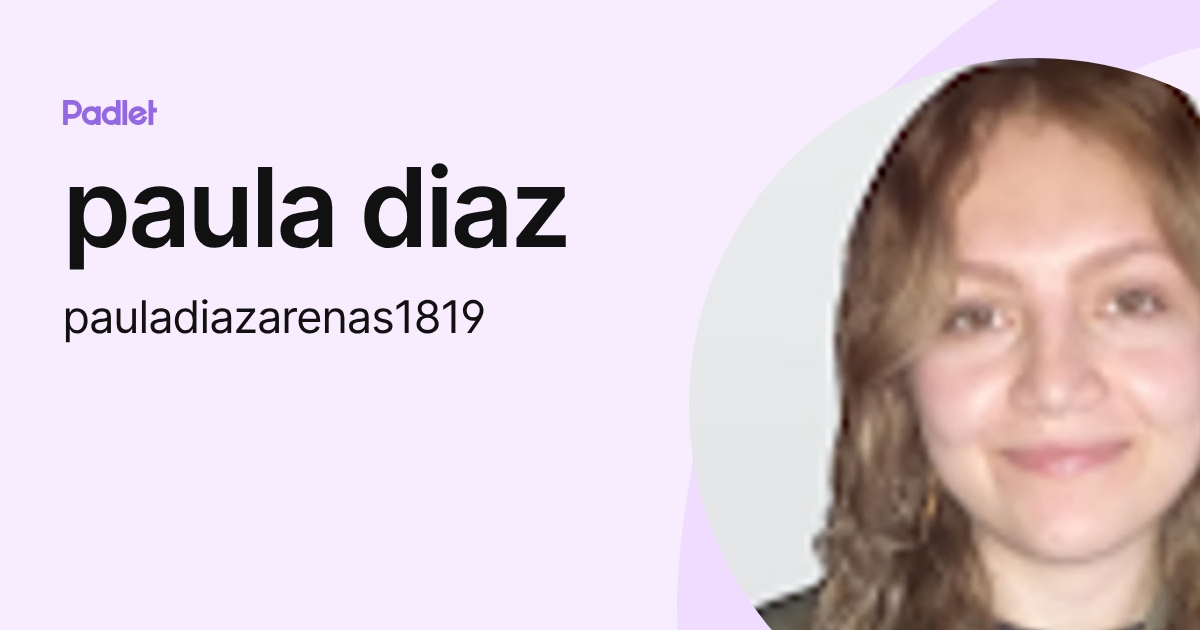 paula diaz (pauladiazarenas1819) profile | Padlet