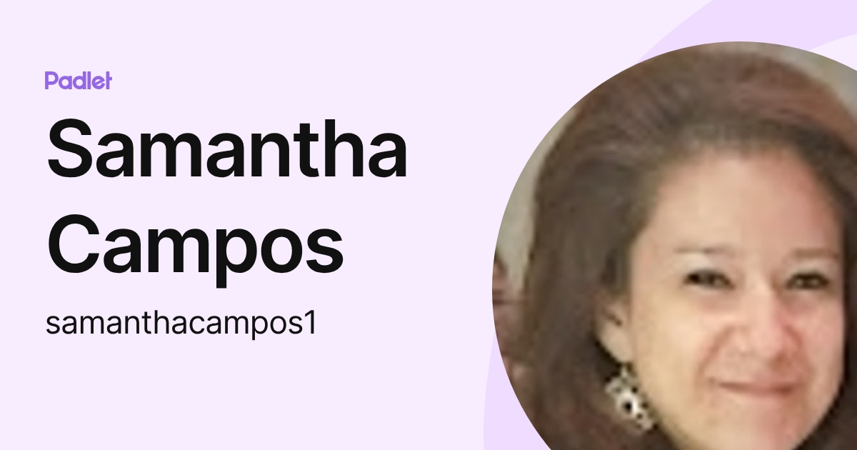 Samantha Campos (samanthacampos1) profile | Padlet