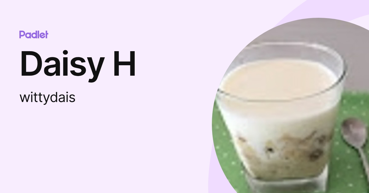 Daisy H (wittydais) profile | Padlet