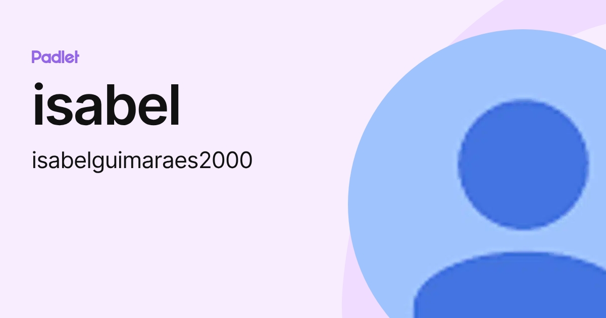 isabel (isabelguimaraes2000) profile | Padlet