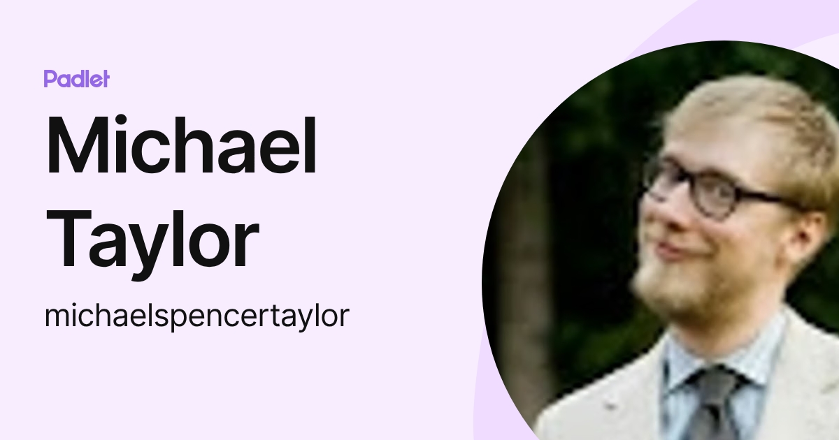 Michael Taylor (michaelspencertaylor) profile | Padlet