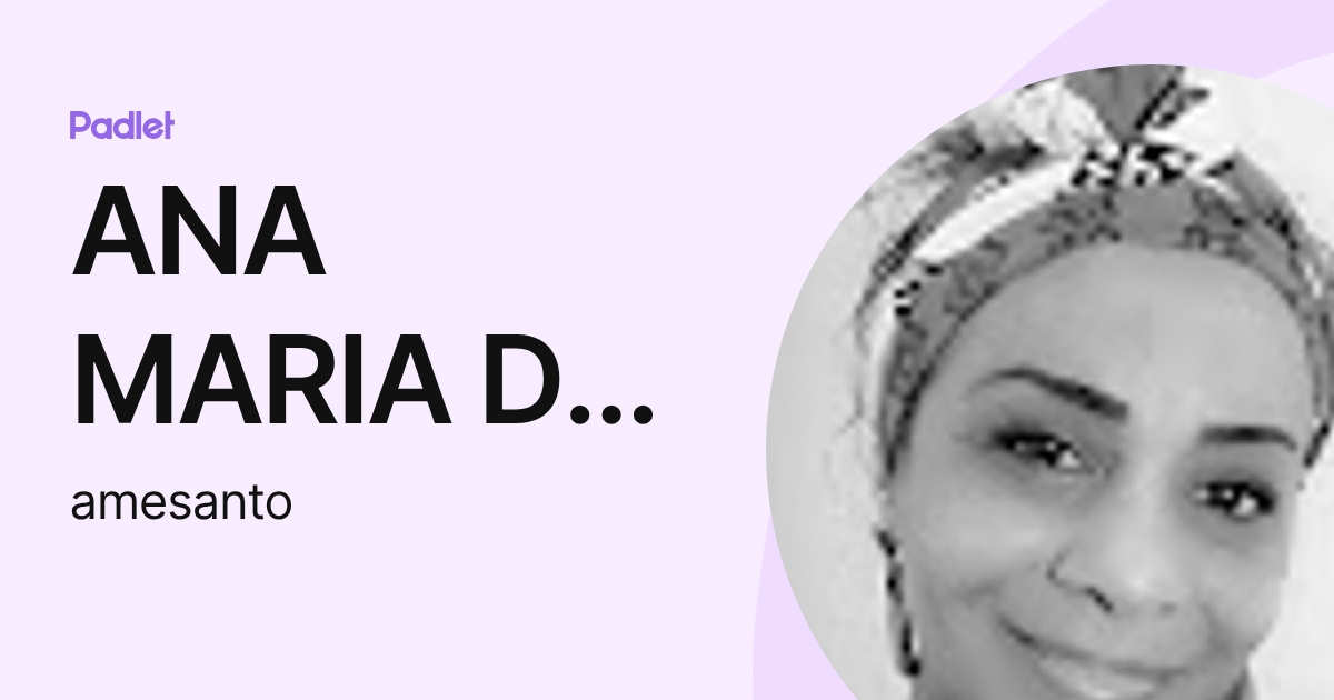 ANA MARIA DO ESPIRITO SANTO (amesanto) profile | Padlet
