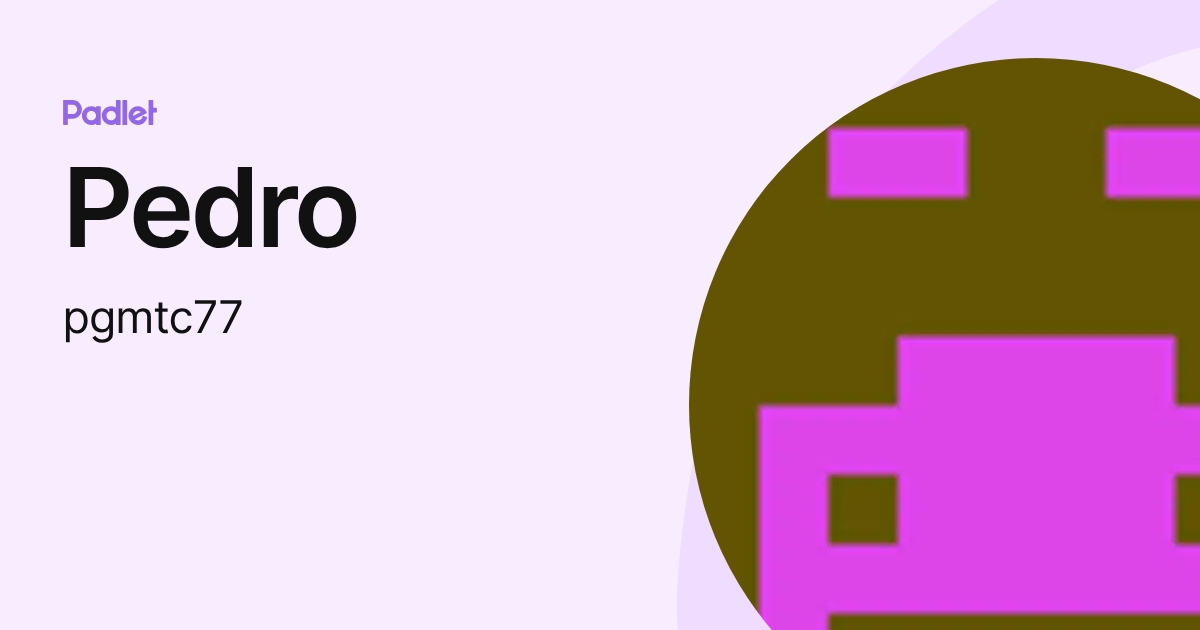 Pedro (pgmtc77) profile | Padlet